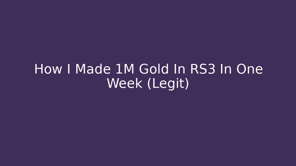 How I Made 1M Gold In RS3 In One Week (Legit)