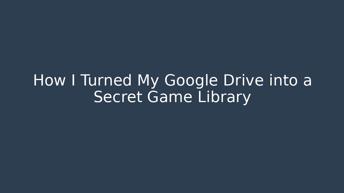 How I Turned My Google Drive into a Secret Game Library - Método de Aprovação