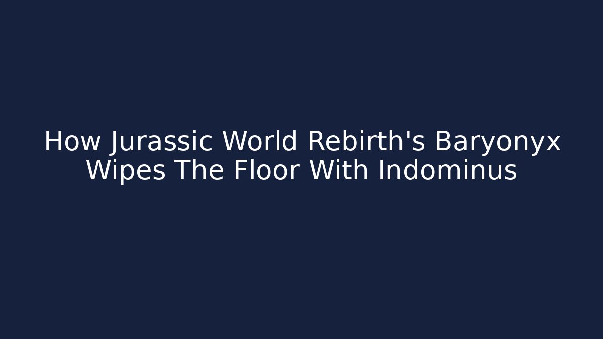 How Jurassic World Rebirth's Baryonyx Wipes The Floor With Indominus
