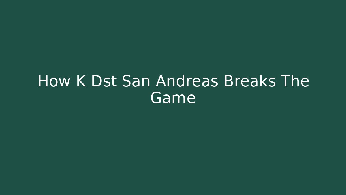 How K Dst San Andreas Breaks The Game - Método de Aprovação