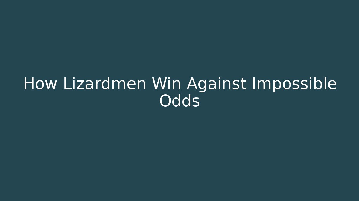How Lizardmen Win Against Impossible Odds - Método de Aprovação