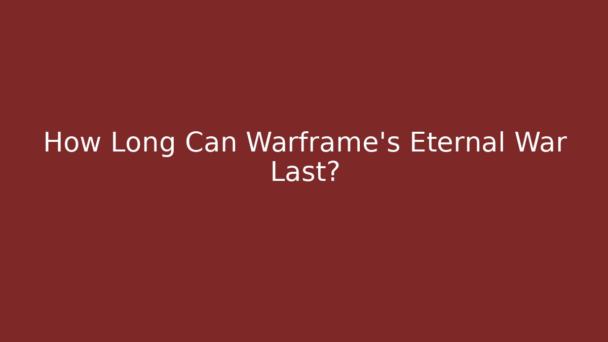 How Long Can Warframe's Eternal War Last?