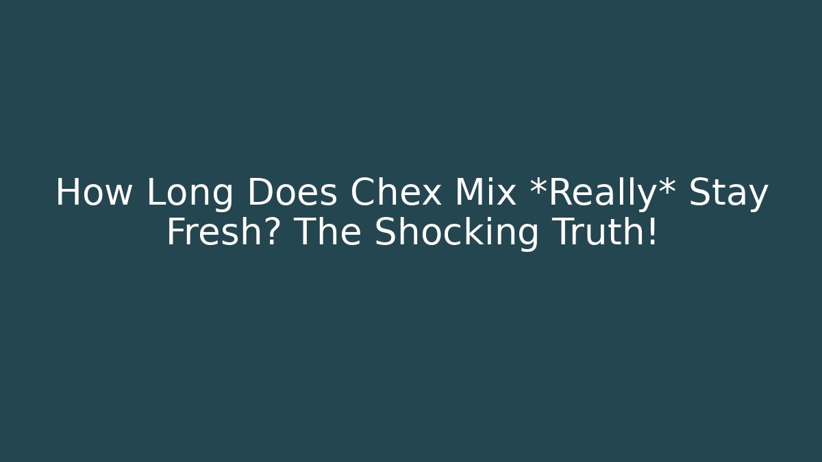 How Long Does Chex Mix *Really* Stay Fresh? The Shocking Truth!