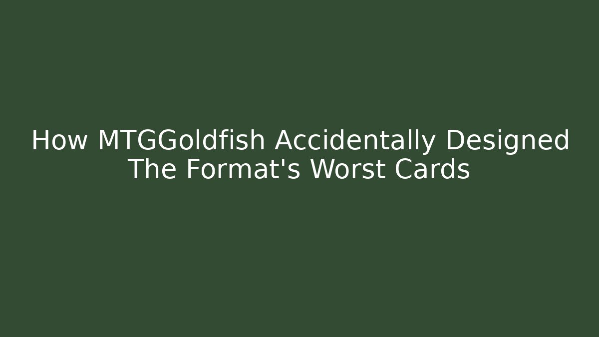 How MTGGoldfish Accidentally Designed The Format's Worst Cards