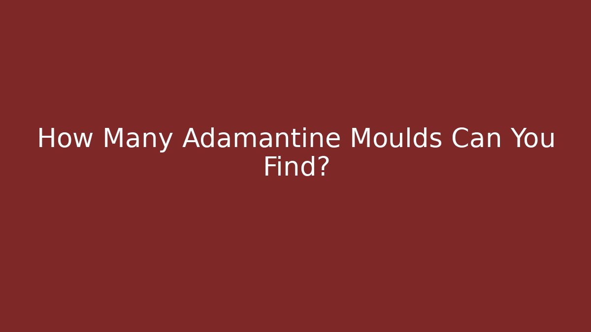 How Many Adamantine Moulds Can You Find?