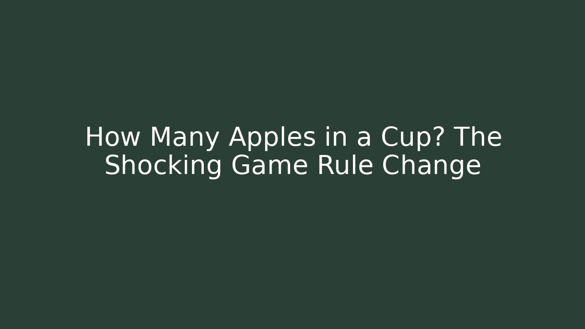 How Many Apples in a Cup? The Shocking Game Rule Change - Método de Aprovação