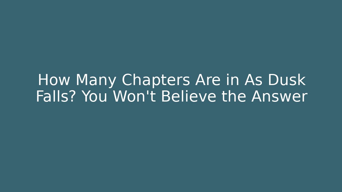 How Many Chapters Are in As Dusk Falls? You Won't Believe the Answer