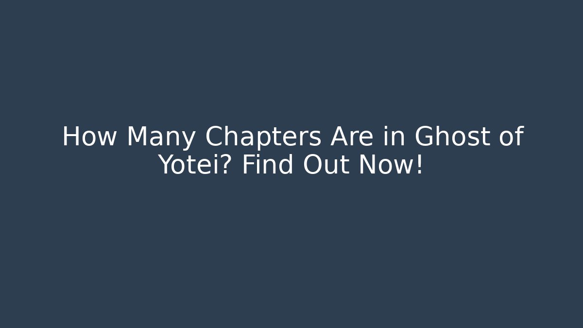 How Many Chapters Are in Ghost of Yotei? Find Out Now!