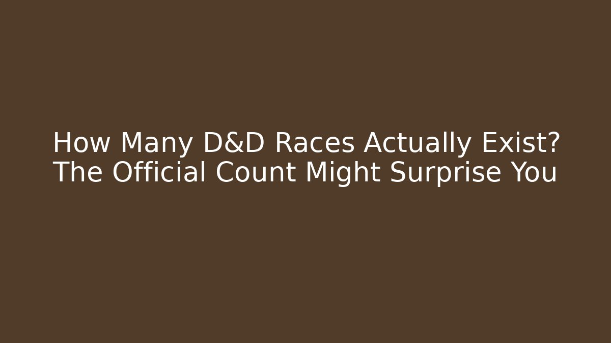 How Many D&D Races Actually Exist? The Official Count Might Surprise You