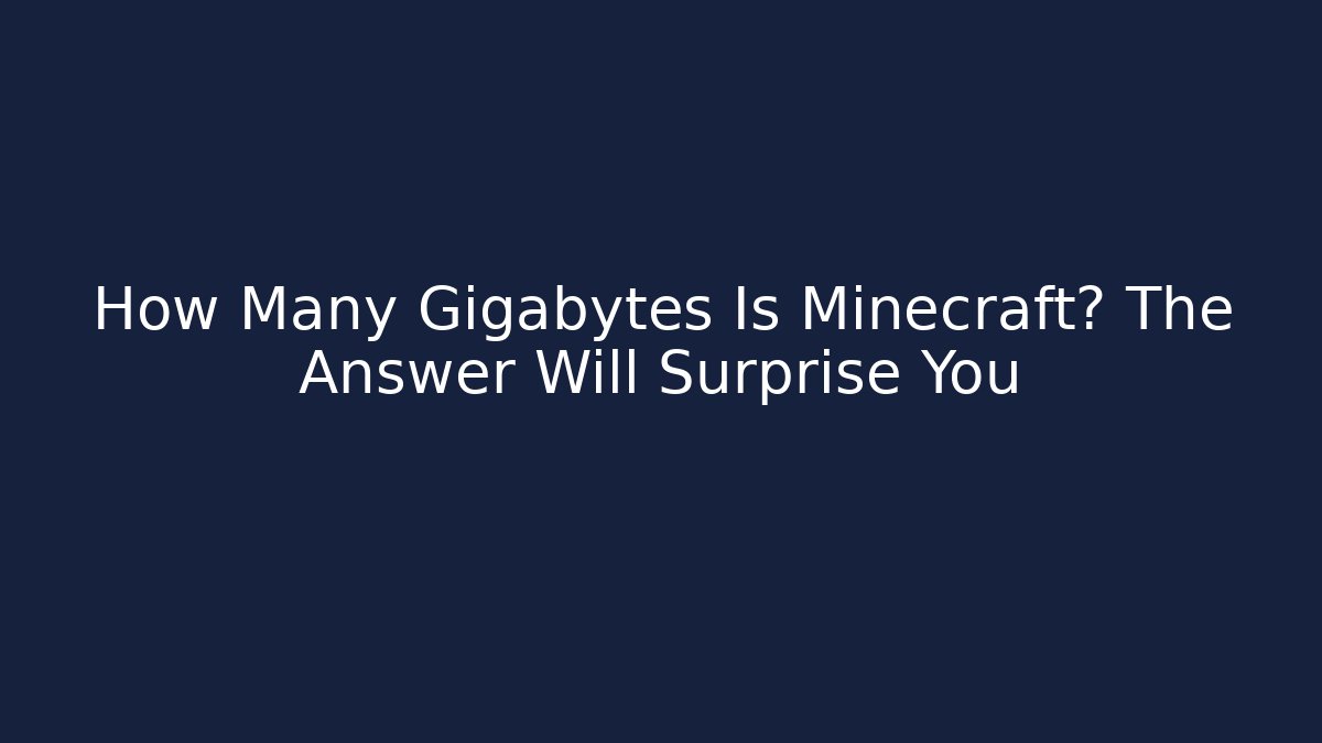 How Many Gigabytes Is Minecraft? The Answer Will Surprise You