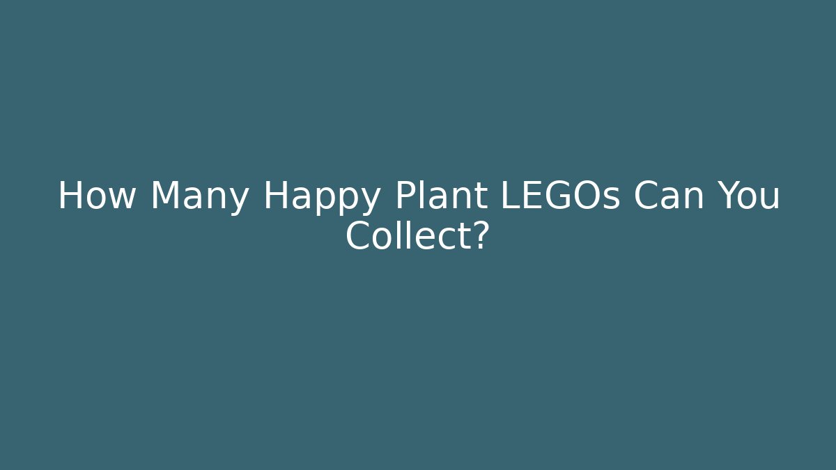 How Many Happy Plant LEGOs Can You Collect?