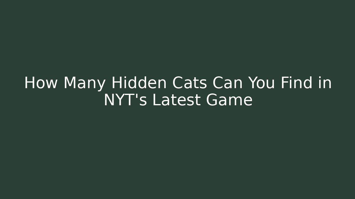 How Many Hidden Cats Can You Find in NYT's Latest Game