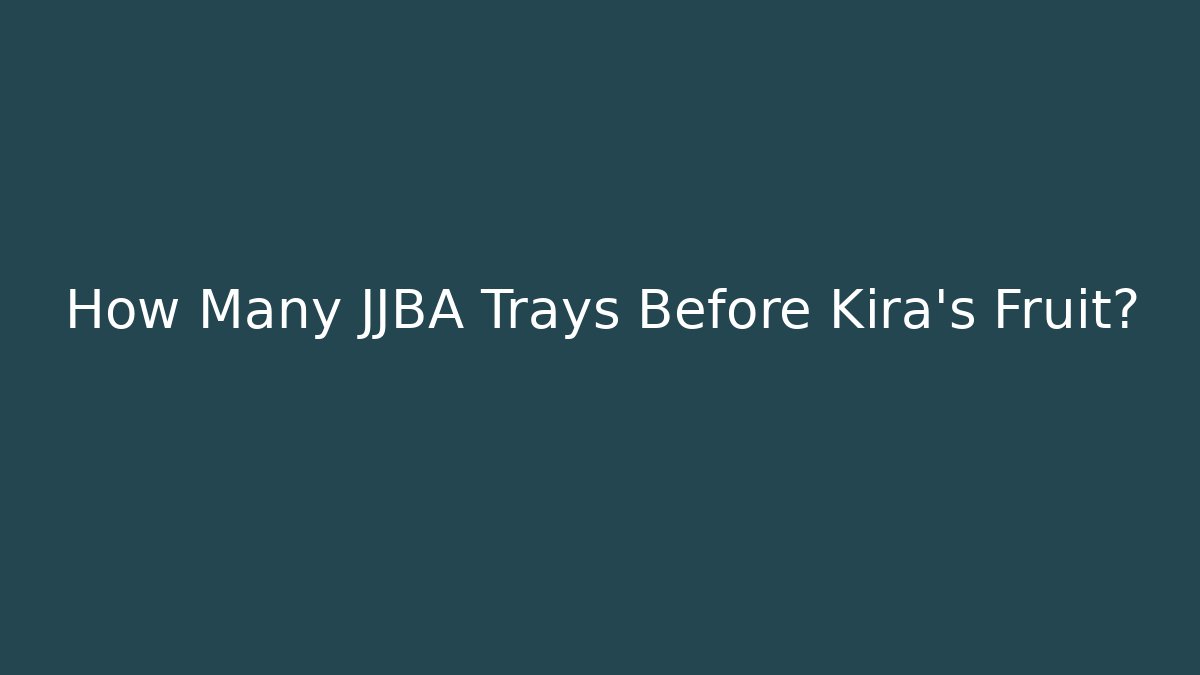 How Many JJBA Trays Before Kira's Fruit? - Método de Aprovação
