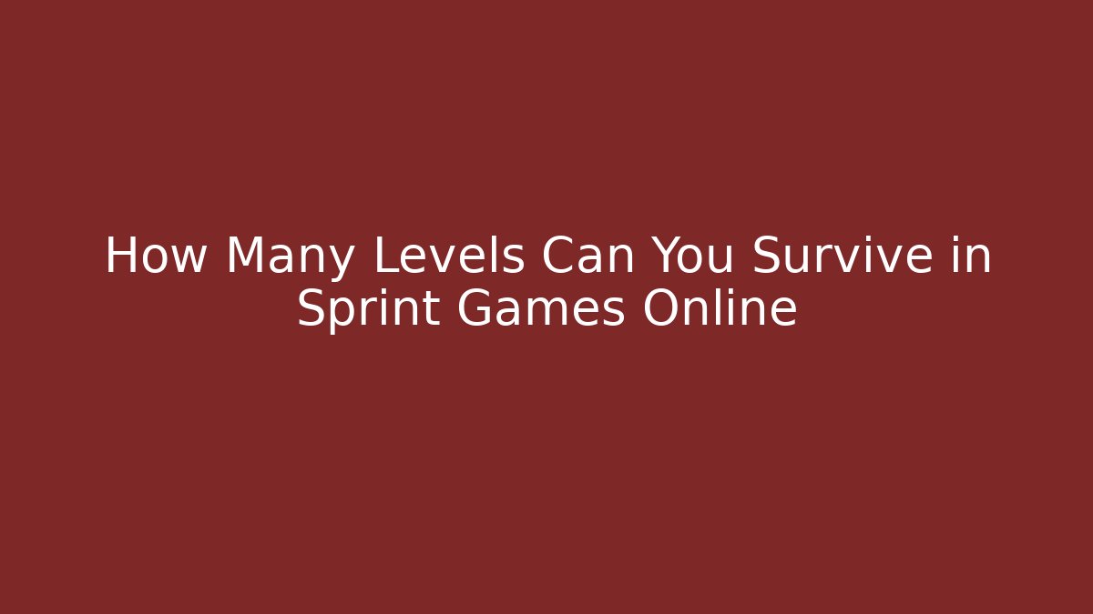How Many Levels Can You Survive in Sprint Games Online - Método de Aprovação