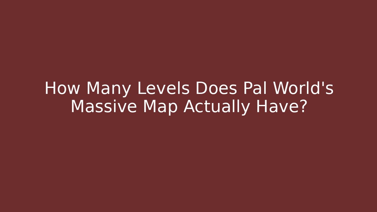 How Many Levels Does Pal World's Massive Map Actually Have?