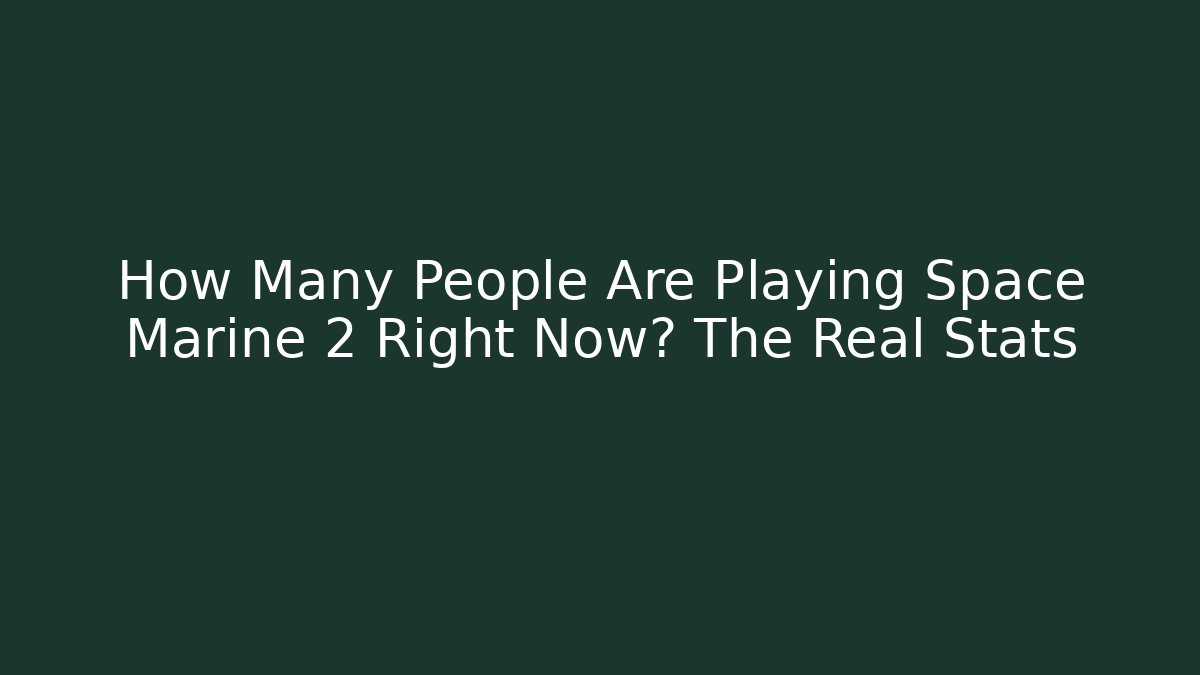 How Many People Are Playing Space Marine 2 Right Now? The Real Stats