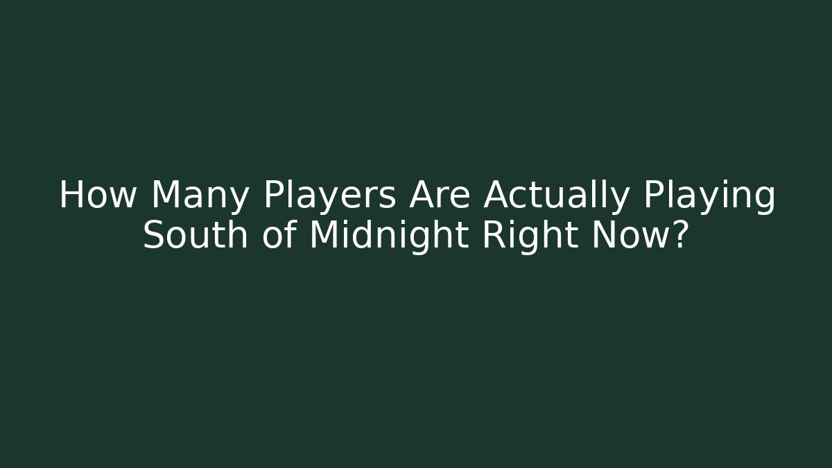 How Many Players Are Actually Playing South of Midnight Right Now?