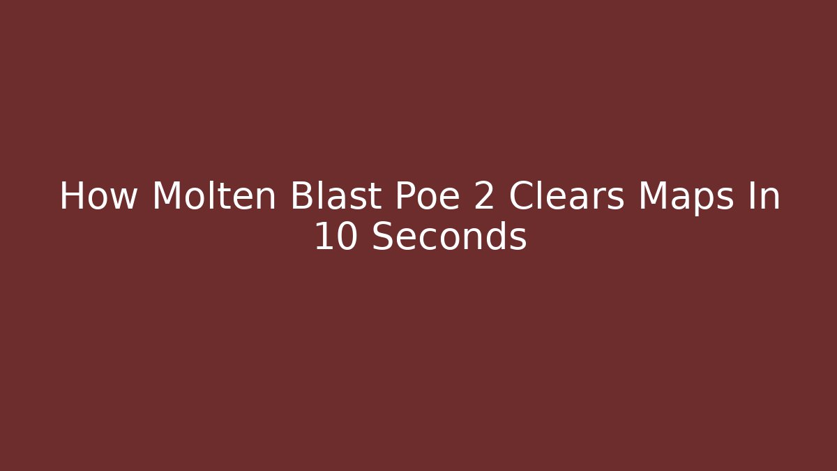 How Molten Blast Poe 2 Clears Maps In 10 Seconds