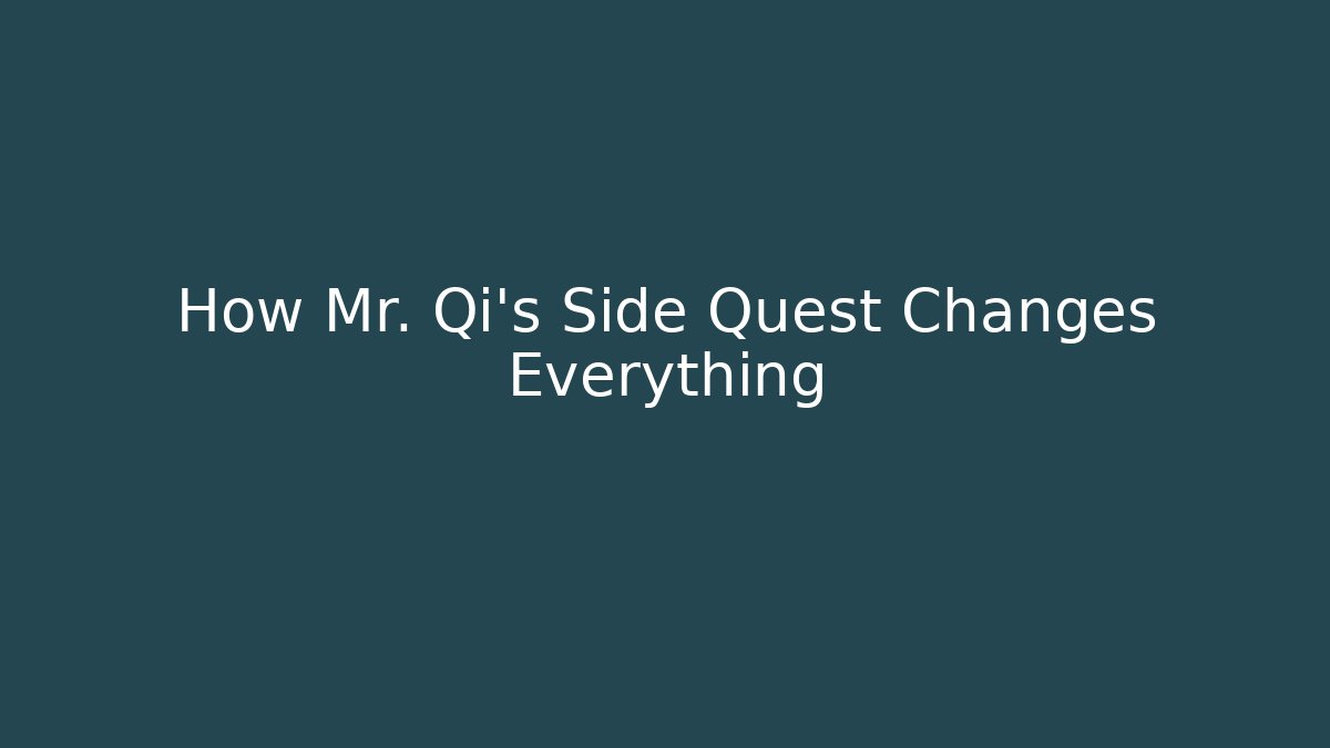 How Mr. Qi's Side Quest Changes Everything - Método de Aprovação