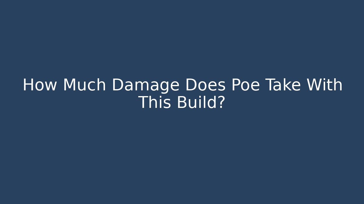 How Much Damage Does Poe Take With This Build?