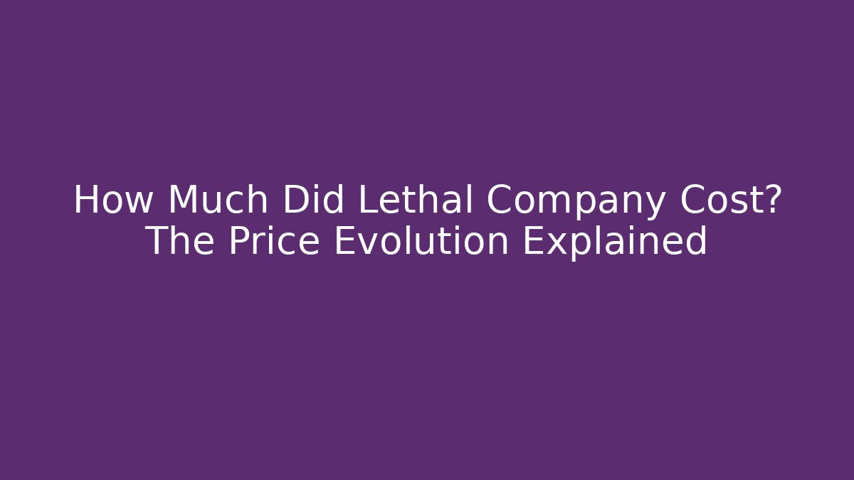 How Much Did Lethal Company Cost? The Price Evolution Explained