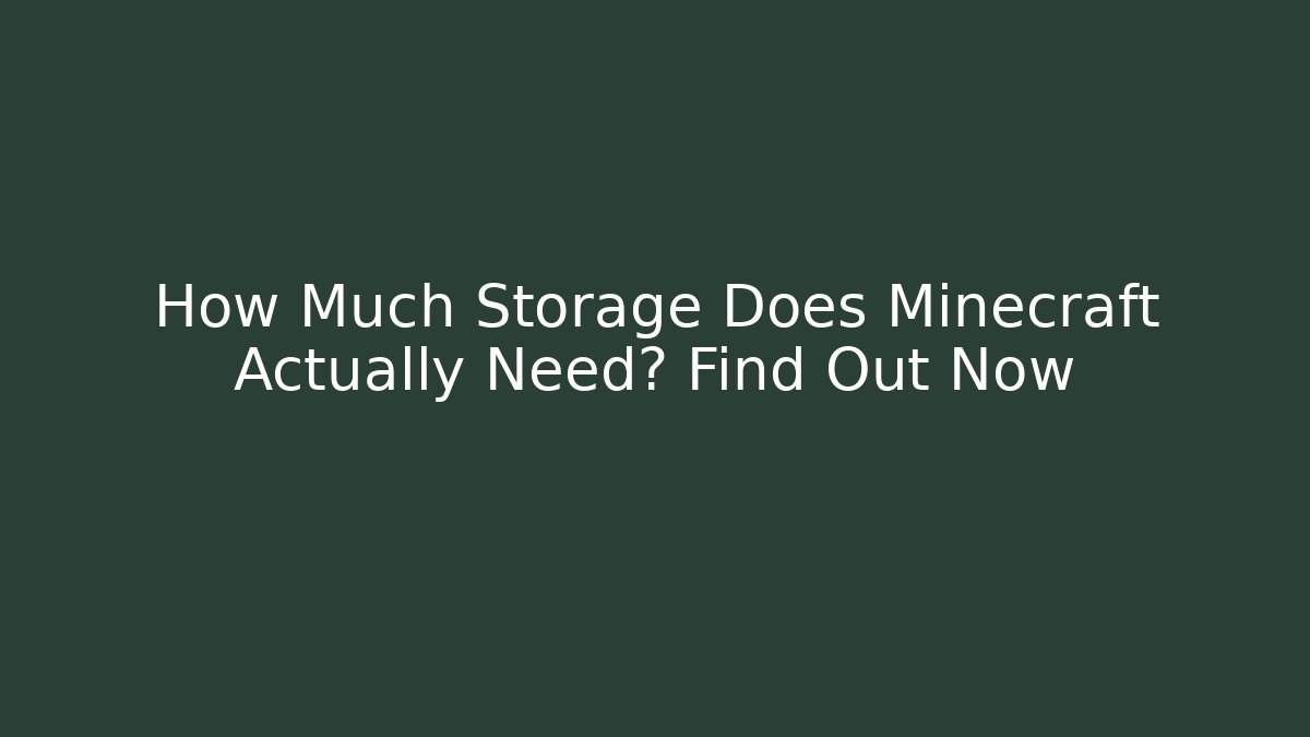 How Much Storage Does Minecraft Actually Need? Find Out Now