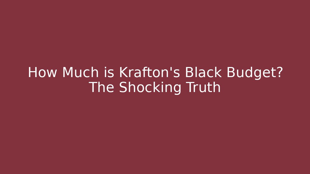 How Much is Krafton's Black Budget? The Shocking Truth