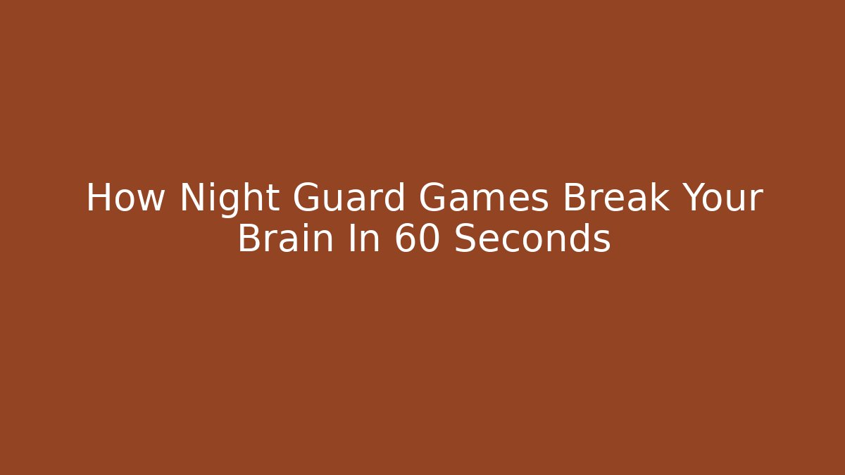 How Night Guard Games Break Your Brain In 60 Seconds - Método de Aprovação