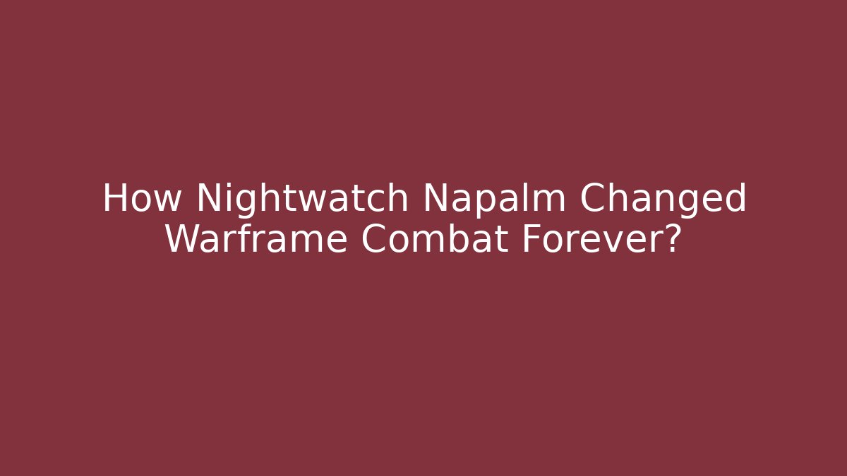 How Nightwatch Napalm Changed Warframe Combat Forever?