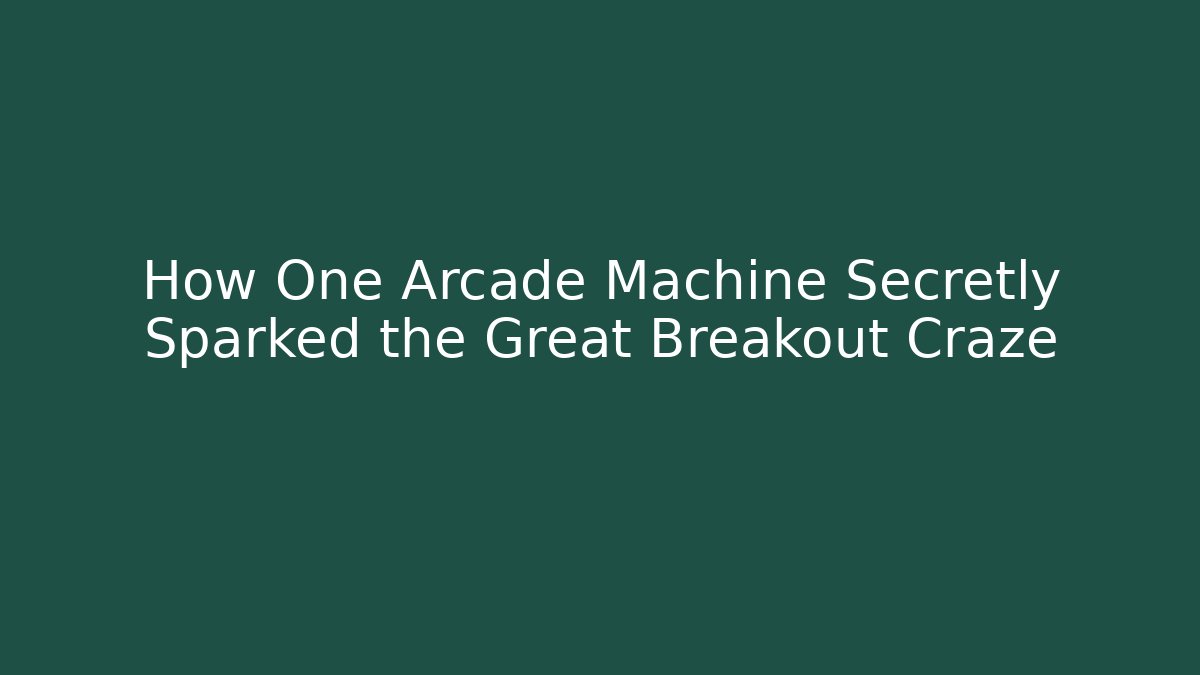 How One Arcade Machine Secretly Sparked the Great Breakout Craze - Método de Aprovação