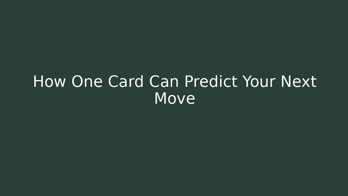How One Card Can Predict Your Next Move