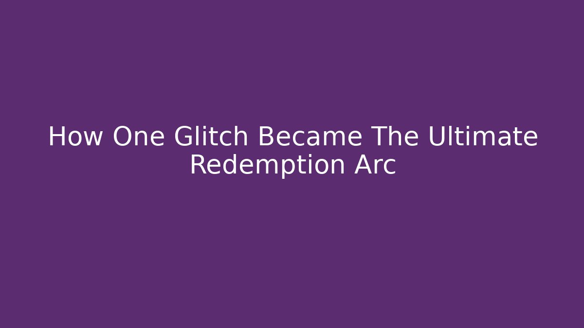 How One Glitch Became The Ultimate Redemption Arc - Método de Aprovação