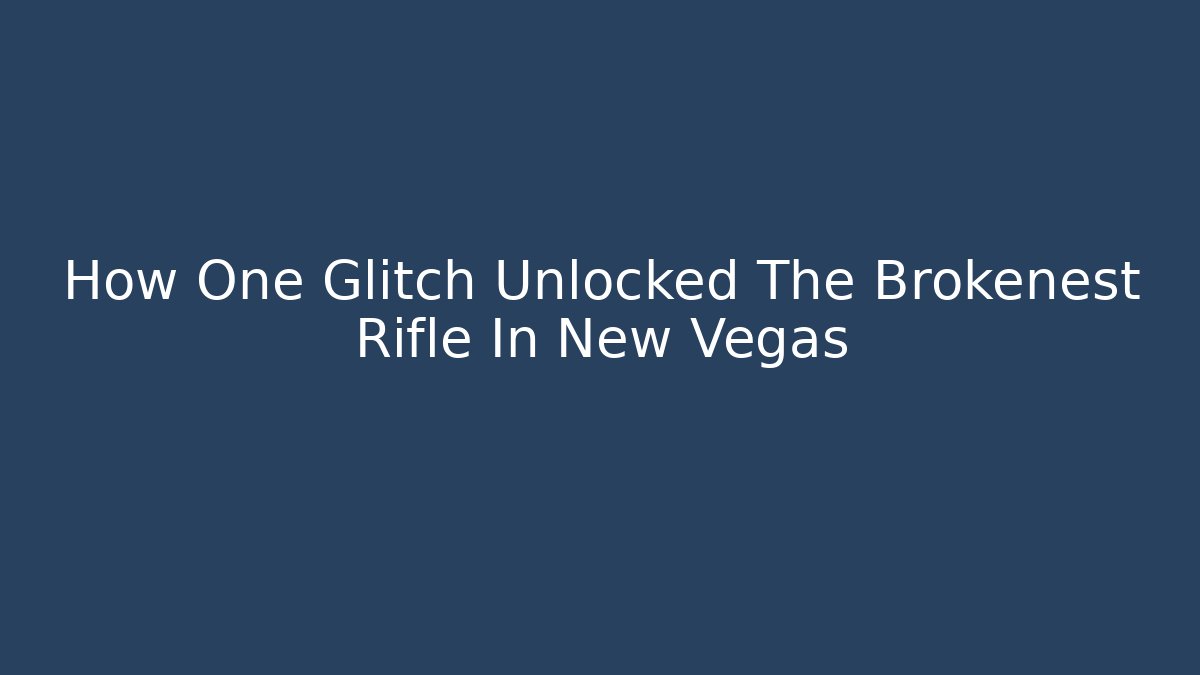 How One Glitch Unlocked The Brokenest Rifle In New Vegas
