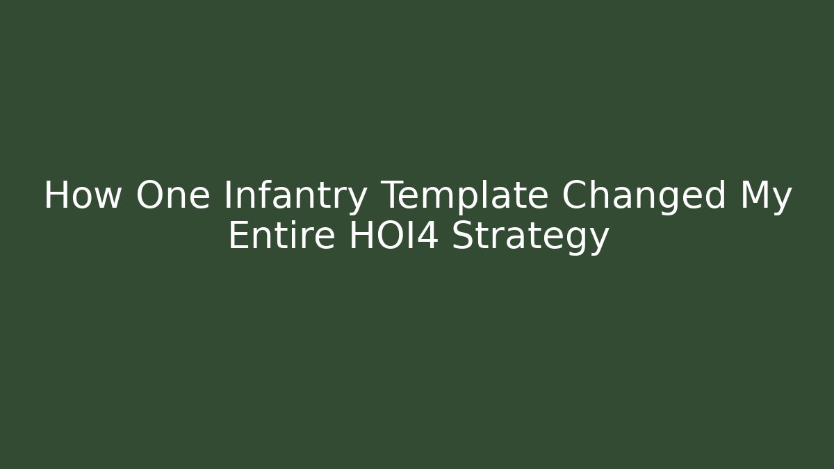 How One Infantry Template Changed My Entire HOI4 Strategy