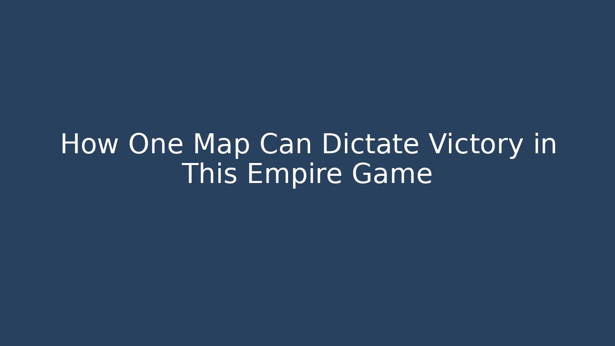 How One Map Can Dictate Victory in This Empire Game