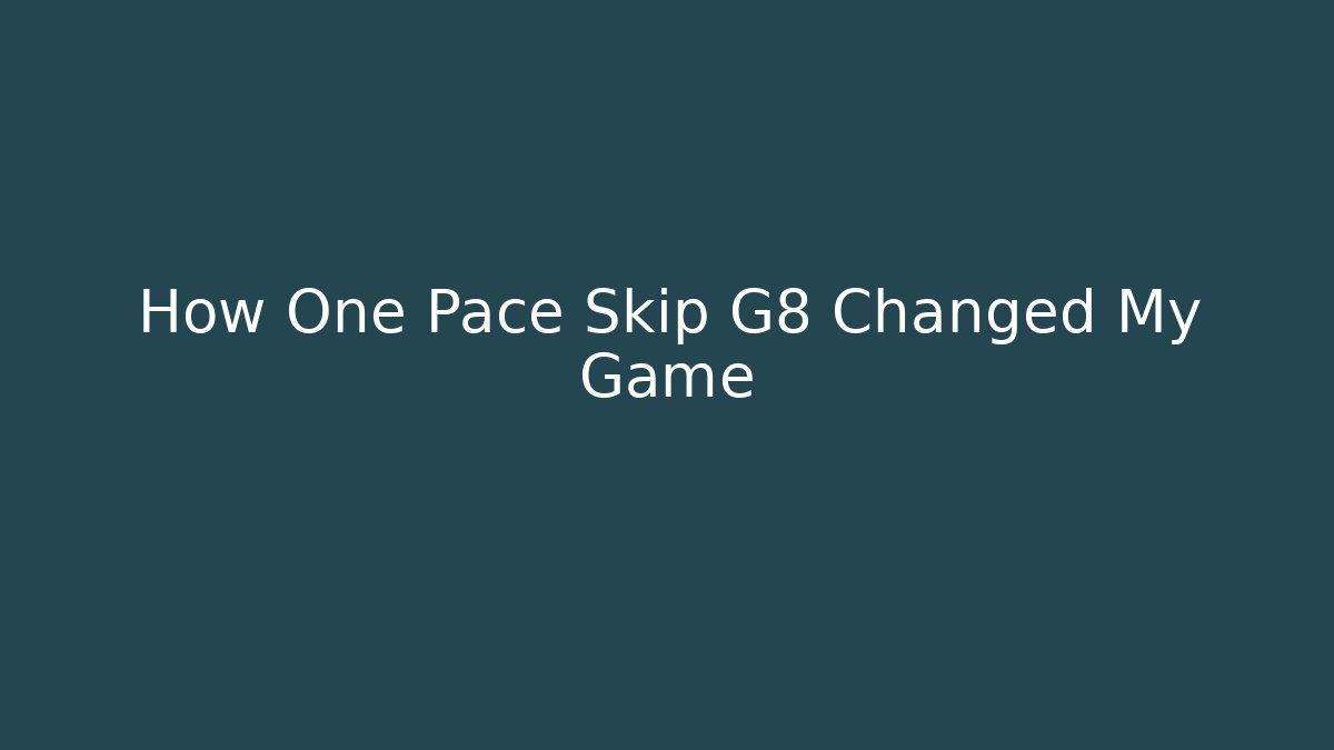 How One Pace Skip G8 Changed My Game - Método de Aprovação