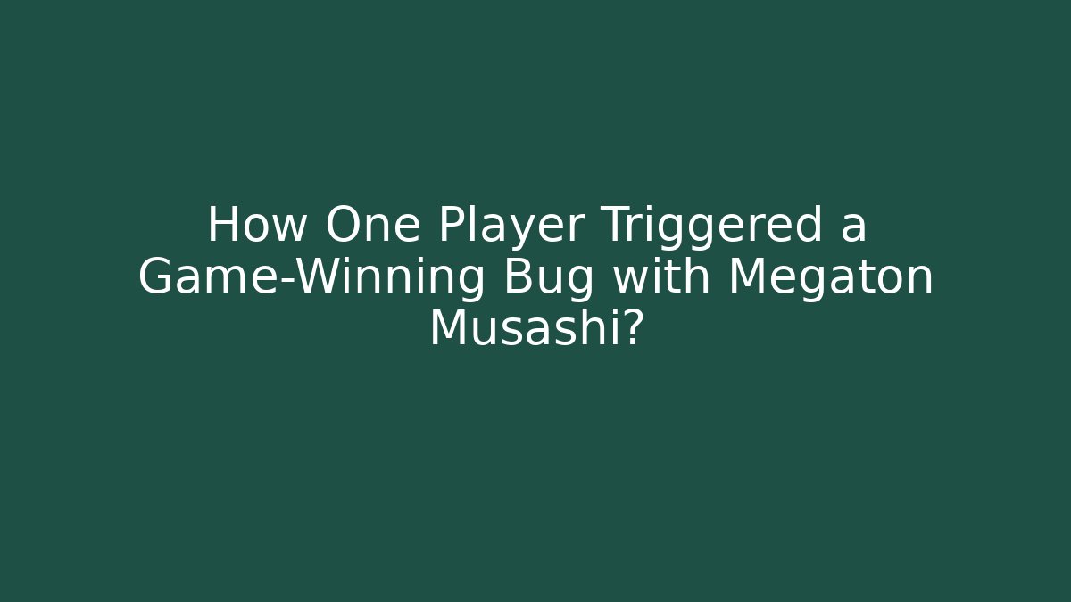 How One Player Triggered a Game-Winning Bug with Megaton Musashi?