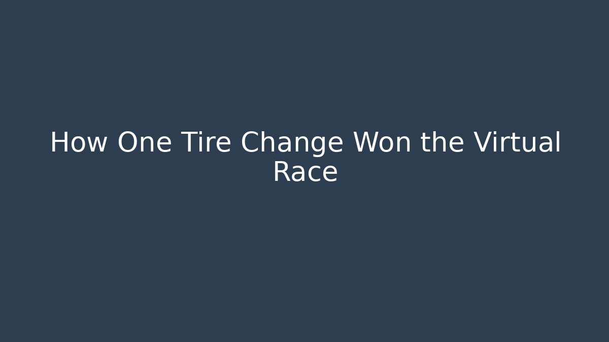 How One Tire Change Won the Virtual Race