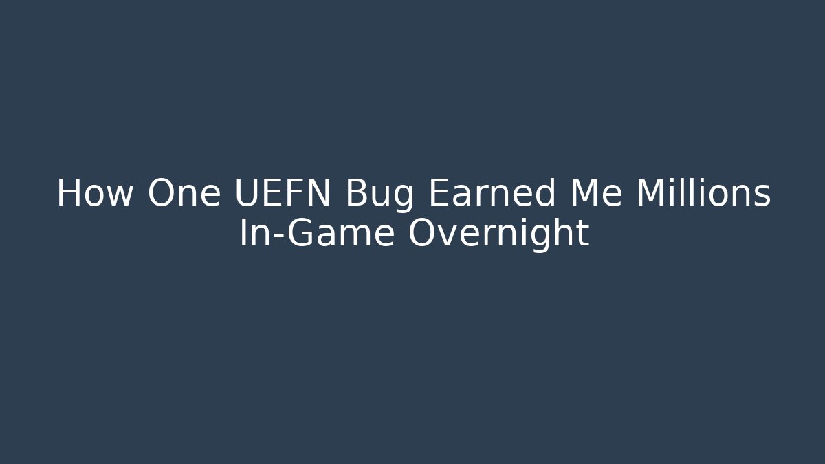 How One UEFN Bug Earned Me Millions In-Game Overnight