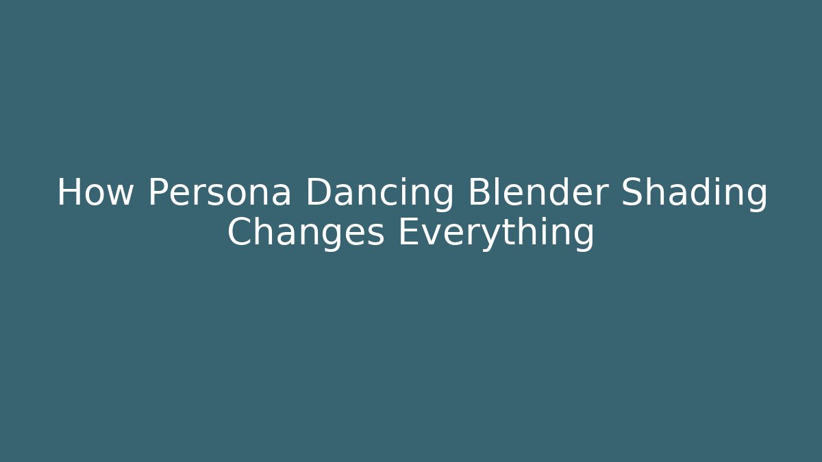 How Persona Dancing Blender Shading Changes Everything - Método de Aprovação