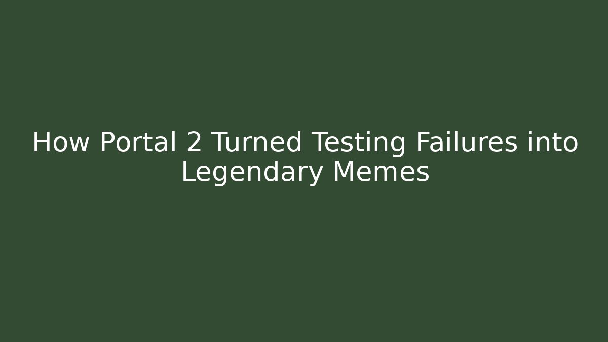 How Portal 2 Turned Testing Failures into Legendary Memes