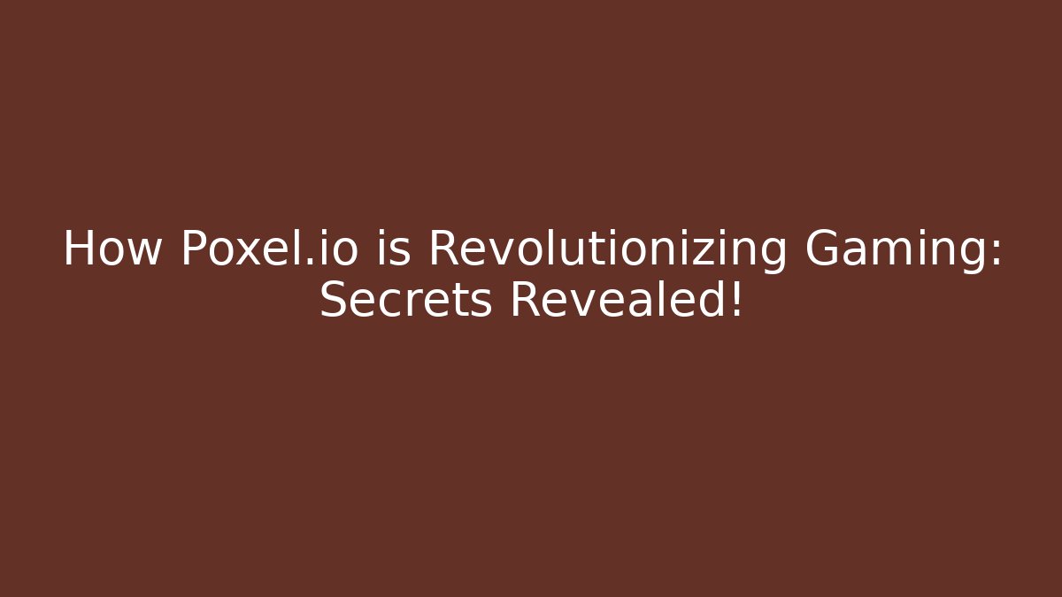 How Poxel.io is Revolutionizing Gaming: Secrets Revealed!