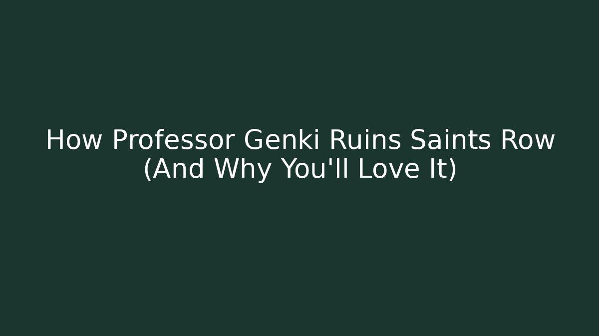 How Professor Genki Ruins Saints Row (And Why You'll Love It)