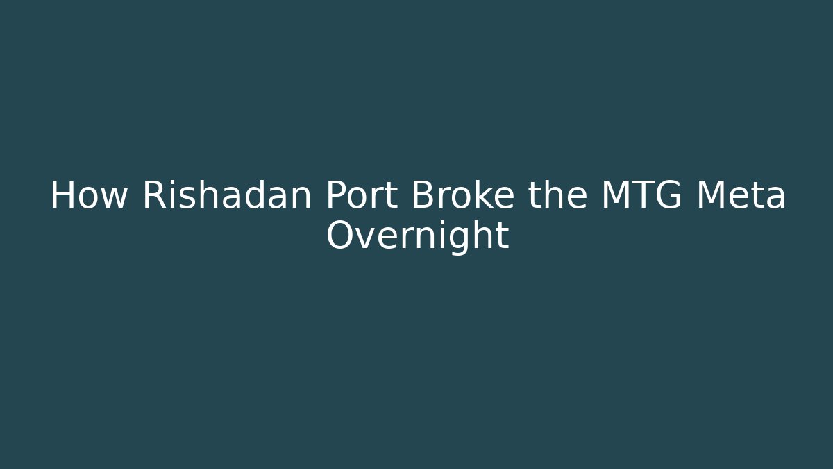 How Rishadan Port Broke the MTG Meta Overnight