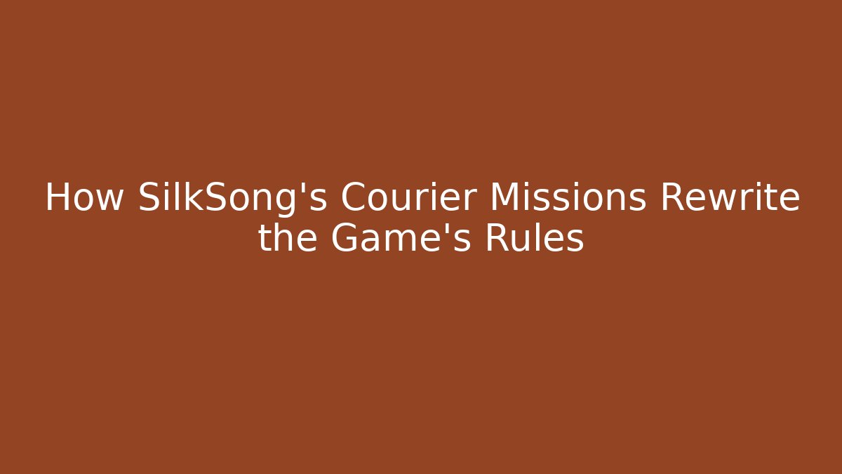 How SilkSong's Courier Missions Rewrite the Game's Rules - Método de Aprovação