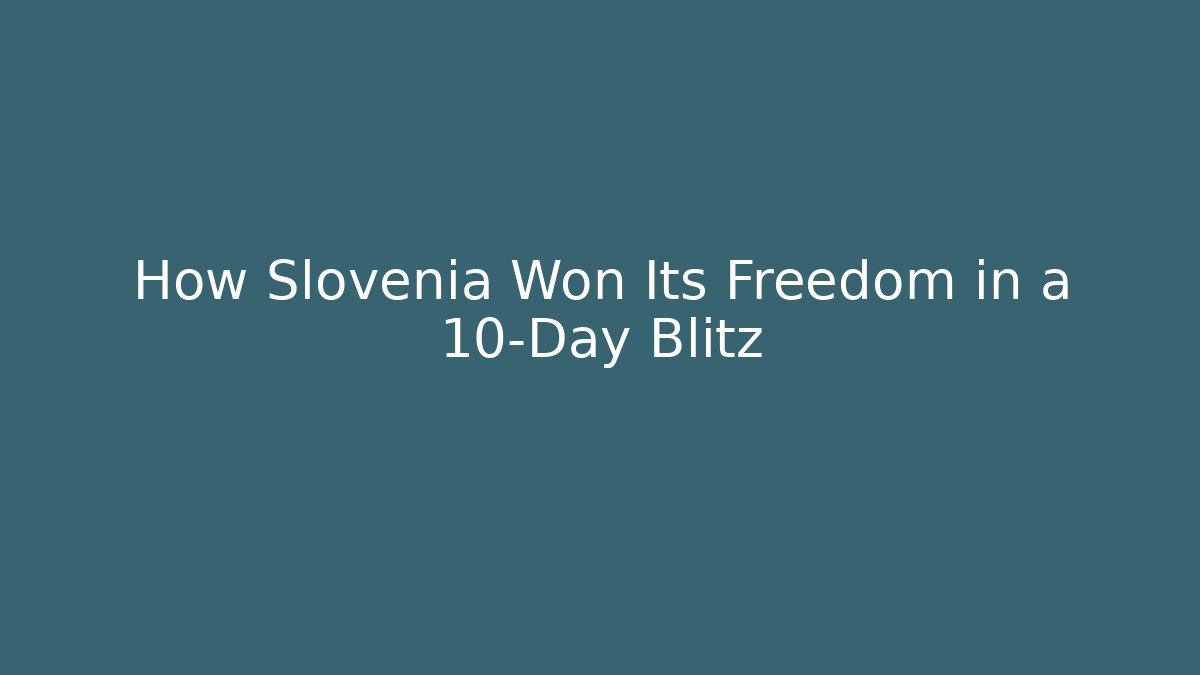 How Slovenia Won Its Freedom in a 10-Day Blitz
