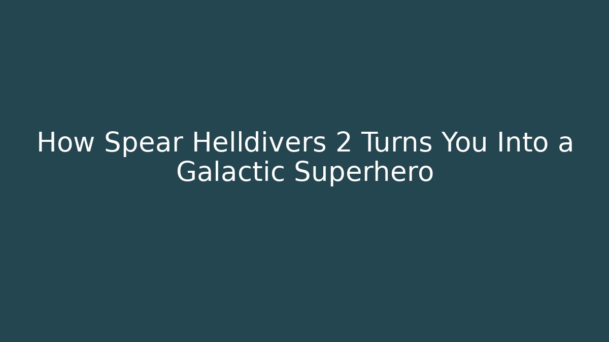 How Spear Helldivers 2 Turns You Into a Galactic Superhero