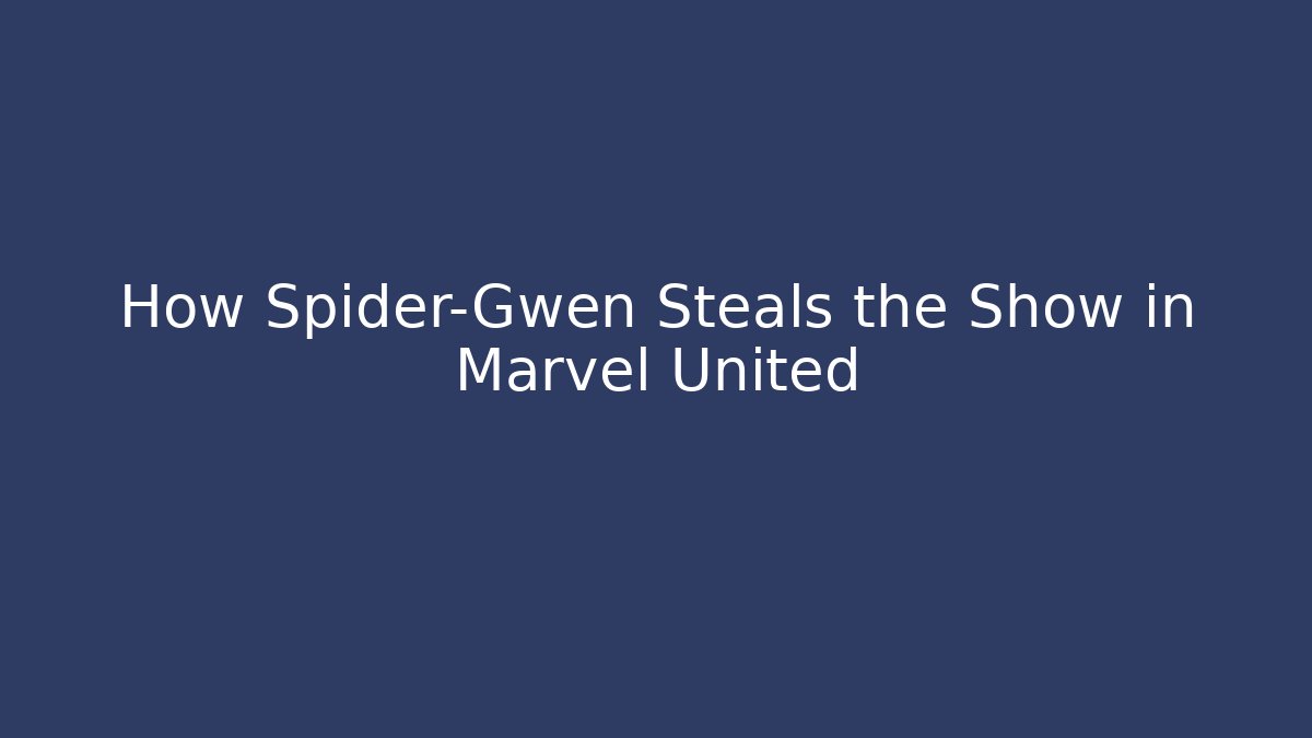 How Spider-Gwen Steals the Show in Marvel United