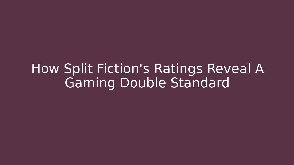 How Split Fiction's Ratings Reveal A Gaming Double Standard - Método de Aprovação