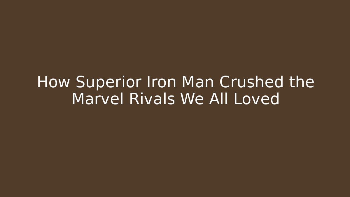 How Superior Iron Man Crushed the Marvel Rivals We All Loved